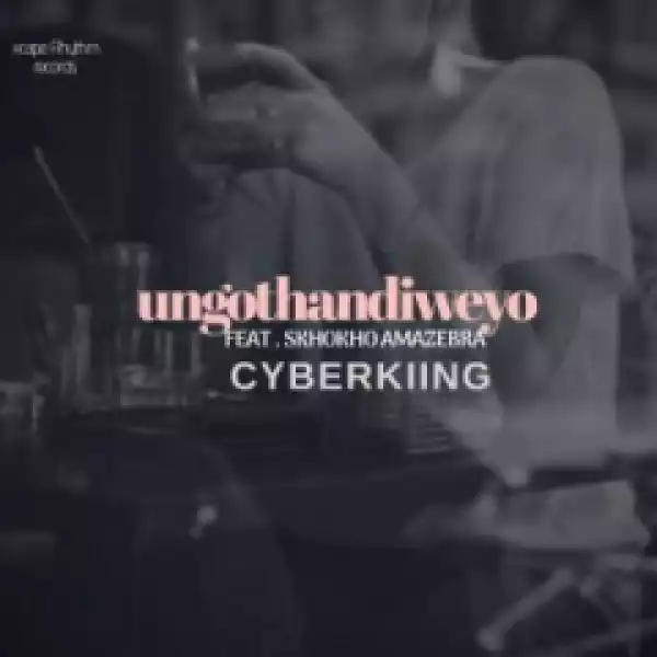 Cyberkiing - Ungothandiweyo feat. Skhokho Amazebra